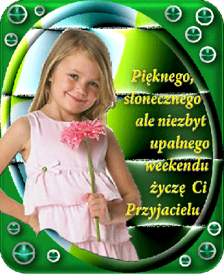 Pięknego słonecznego weekendu życzę przyjacielu